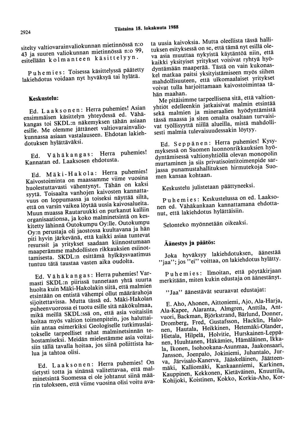 2924 Tiistaina 18. lokakuuta 1988 sitelty valtiovarainvaliokunnan mietinnössä n:o 43 ja suuren valiokunnan mietinnössä n:o 99, esitellään k o 1 m a n t e e n k ä s i t t e 1 y y n.