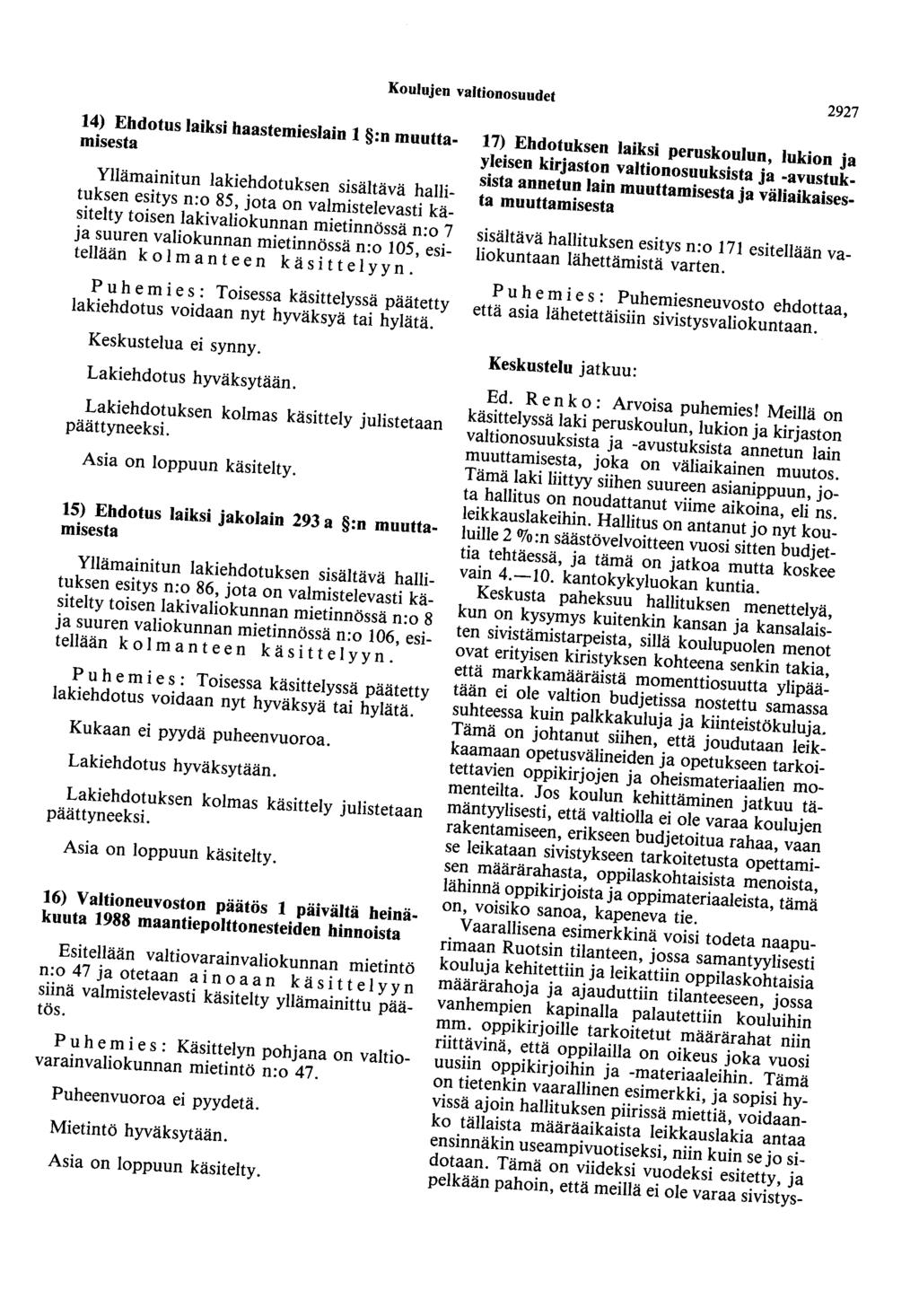 Koulujen valtionosuudet 2927 14) Ehdotus laiksi haastemieslain 1 :n muuttamisesta Yllämainitun lakiehdotuksen sisältävä hallituksen esitys n:o 85, jota on valmistelevasti käsitelty toisen