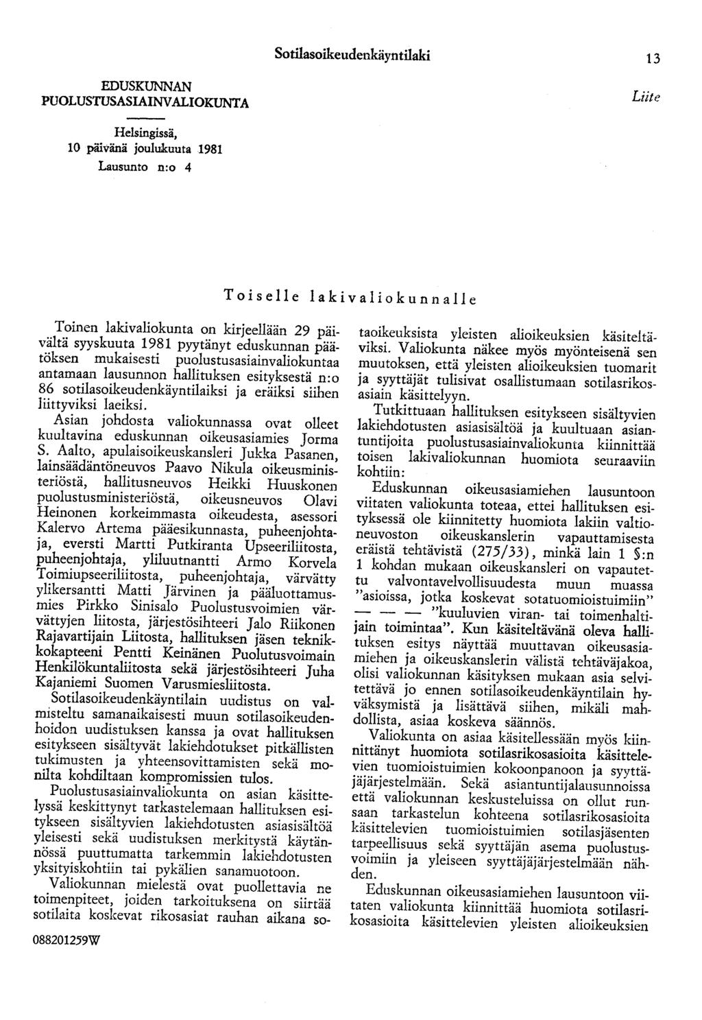 Sotilasonieudenkäyntilaki 13 EDUSKUNNAN PUOLUSTUSASIAINVALIOKUNTA Liite Helsingissä, 10 päivänä joulukuuta 1981 Lausunto n:o 4 Toiselle lakivaliokunnalle Toinen lakivaliokunta on kirjeellään 29