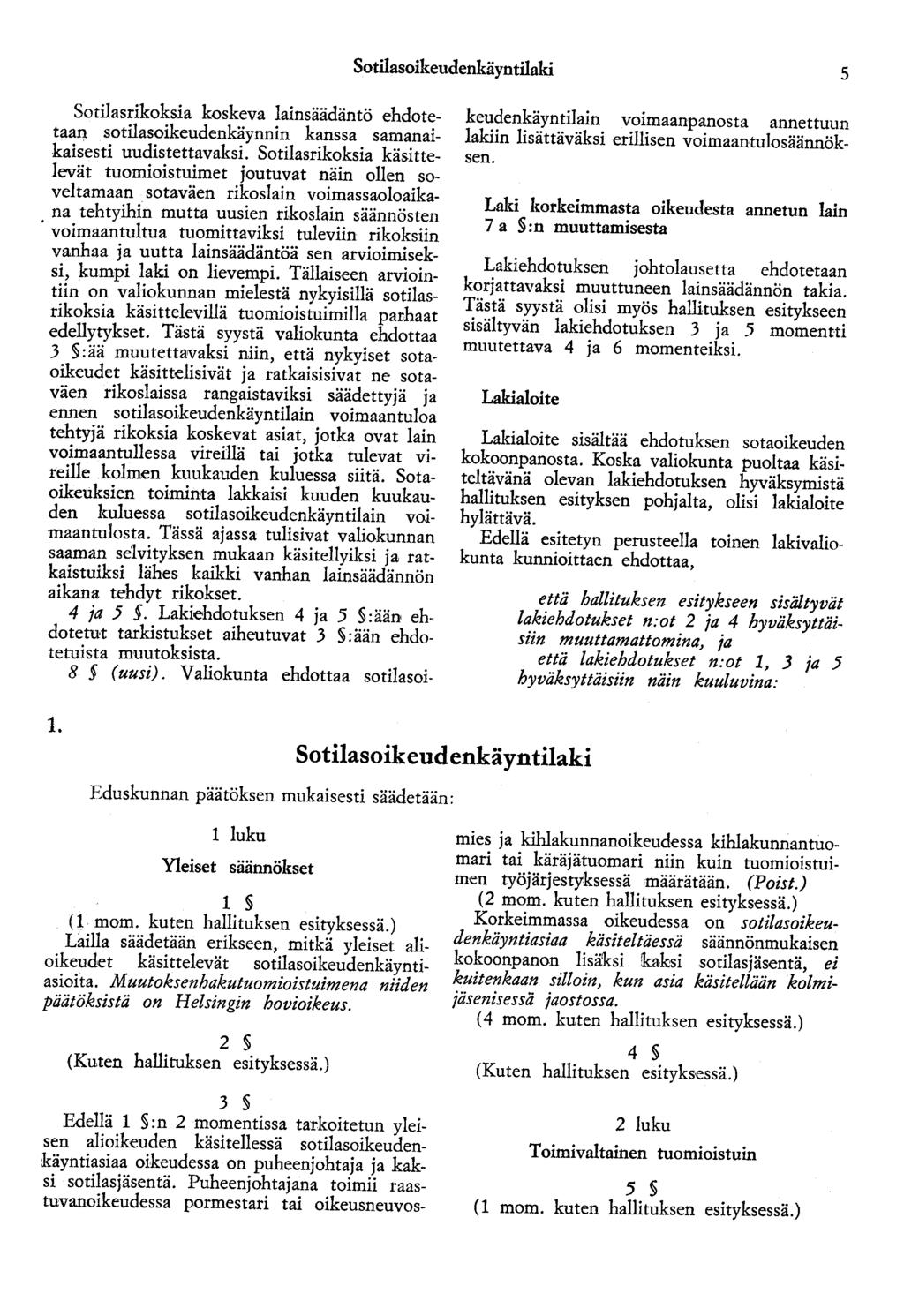 Sotilasoikeudenkäyntilaki 5 Sotilasrikoksia koskeva lainsäädäntö ehdotetaan sotilasoikeudenkäynnin kanssa samanaikaisesti uudistettavaksi.