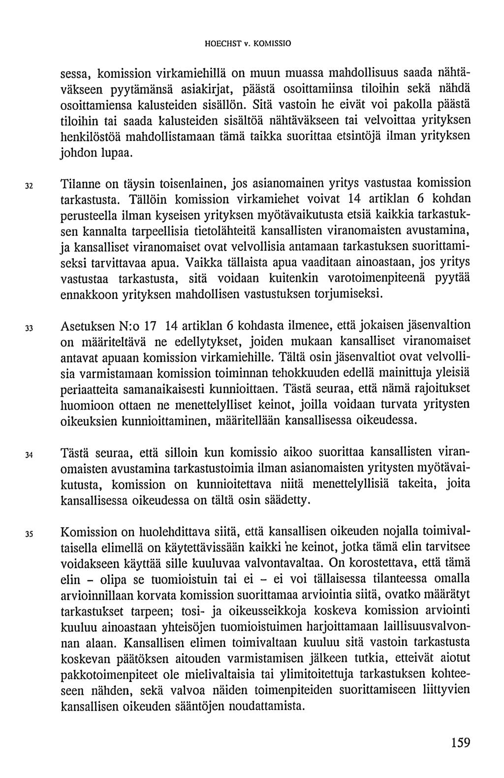 HOECHST v. KOMISSIO sessa, komission virkamiehillä on muun muassa mahdollisuus saada nähtäväkseen pyytämänsä asiakirjat, päästä osoittamiinsa tiloihin sekä nähdä osoittamiensa kalusteiden sisällön.