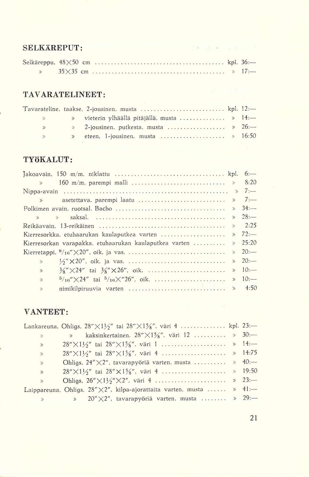 SELKÄREPUT: Selkäreppu, 48X50 cm kpl. 36: 35X35 cm 17: TAVARATELINEET: Tavarateline, taakse, 2-ijousinen, musta kpl.