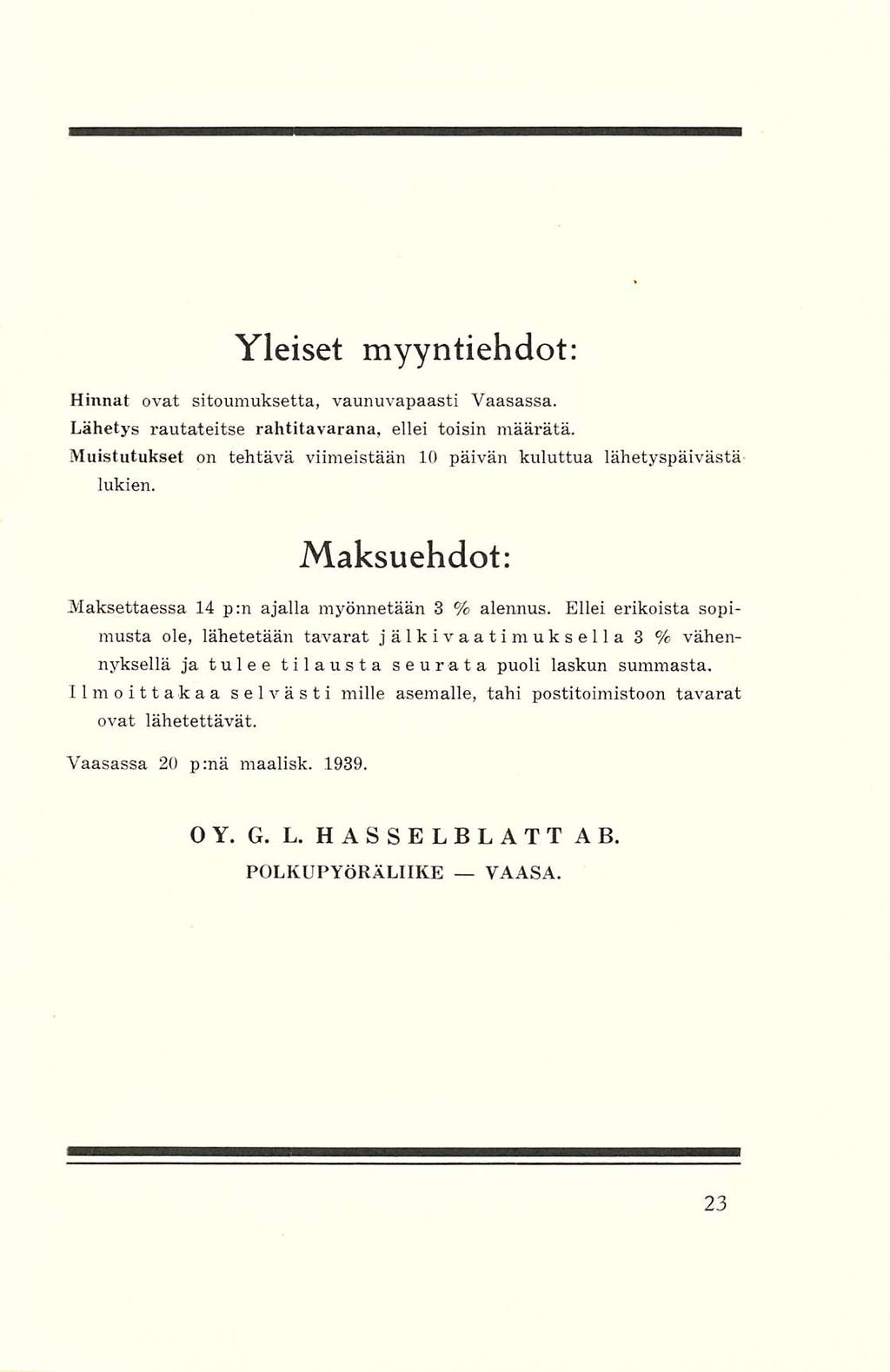 Yleiset myyntiehdot: Hinnat ovat sitoumuksetta, vaunuvapaasti Vaasassa. Lähetys rautateitse rahtitavarana, ellei toisin määrätä.