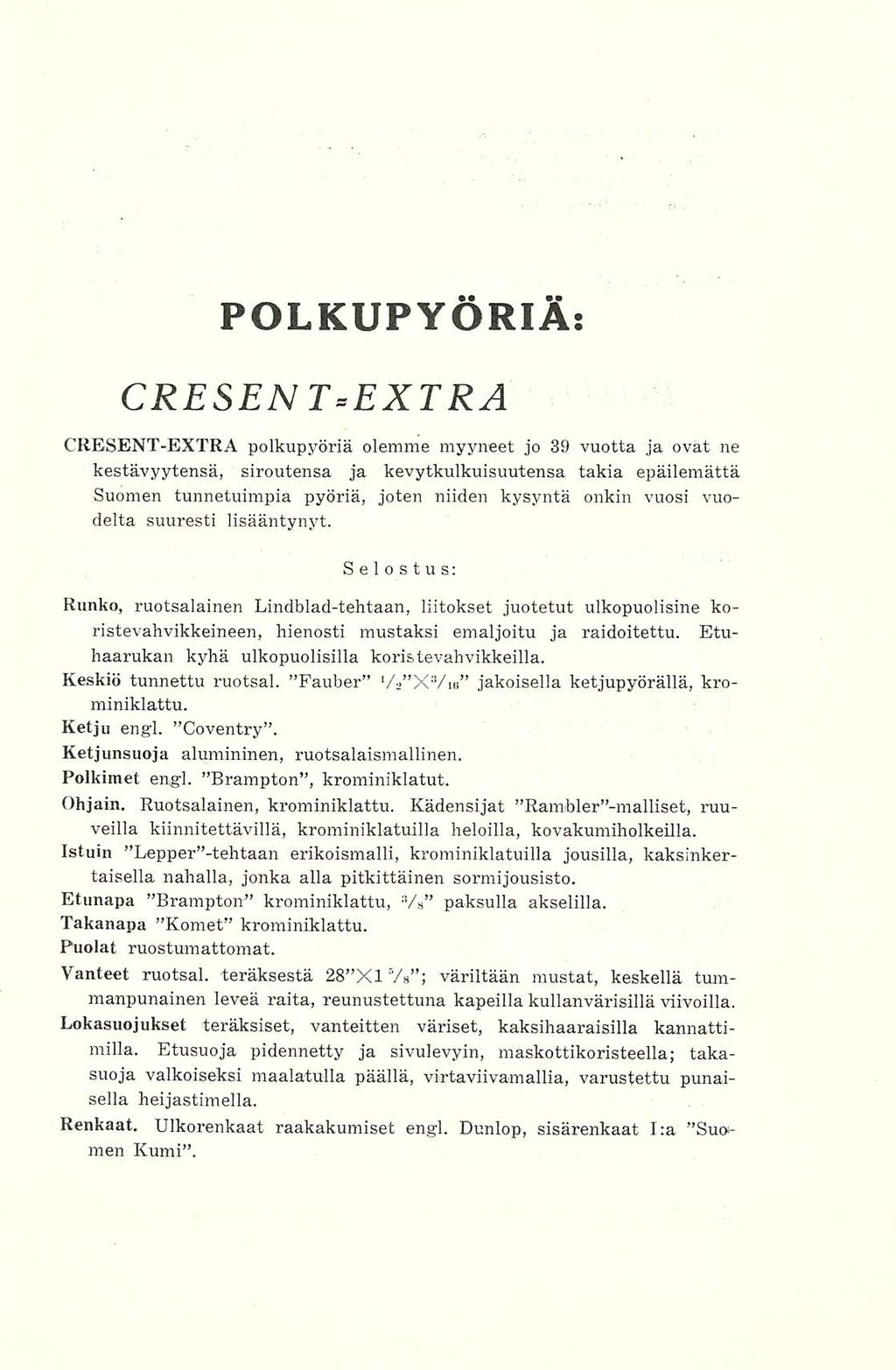 POLKUPYÖRIÄ: CRESENT=EXTRA CRESENT-EXTRA polkupyöriä olemme myyneet jo 39 vuotta ja ovat ne kestävyytensä, siroutensa ja kevytkulkuisuutensa takia epäilemättä Suomen tunnetuimpia pyöriä, joten niiden