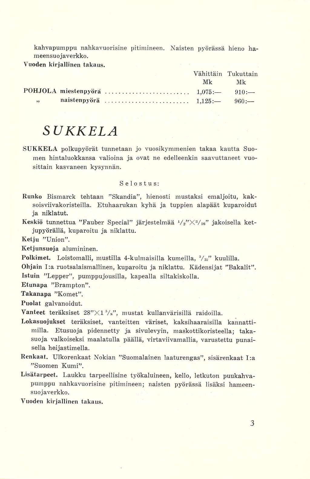 Naisten pyörässä hieno ha- Vähittäin Tukuttain Mk Mk kahvapumppu nahkavuorisine pitimineen. meensuojaverkko. Vuoden kirjallinen takaus.