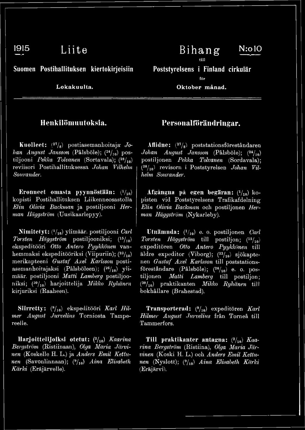 Aflitlne: (27/ 8) poststationsföreståndaren Johan August Jansson (Pälsböle); (24/j0) postiljonen Pekka Tolvanen (Sordavala); (28/io ) revisorn i Poststyrelsen Jollan Vilhelm Sourander.