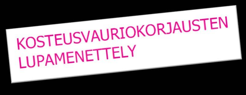 KOSTEUSVAURIOIDEN LUPAKYNNYS Kosteusvaurion korjaaminen ei vaadi lupaa, kun vaurio on äkillinen ja vauriolla on selvä syy vaurio on selvästi rajattavalla, suppealla, alueella vauriosta ei ole