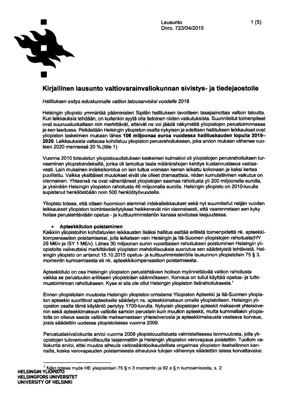 pääministeri Sipilän hallituksen tavoitteen tasapainottaa valtion taloutta. Kun leikkauksia tehdään, on kuitenkin syytä olla tietoinen niiden vaikutuksista.
