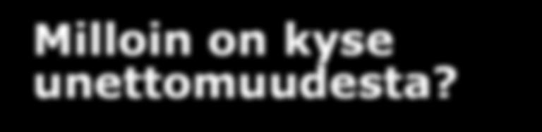 Milloin on kyse unettomuudesta? Unettomuus on yleensä oire jostakin muusta; ikääntyminen ei yksin aiheuta unettomuutta.