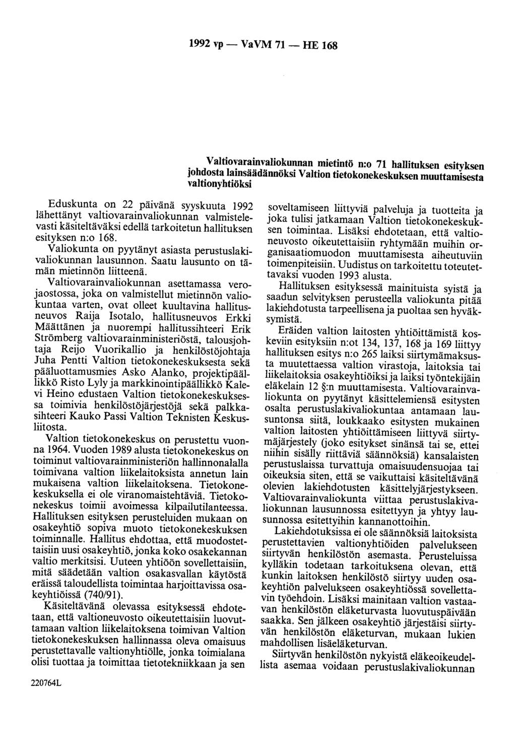 1992 vp- VaVM 71 -HE 168 Valtiovarainvaliokunnan mietintö n:o 71 hallituksen esityksen johdosta lainsäädännöksi Valtion tietokonekeskuksen muuttamisesta valtionyhtiöksi Eduskunta on 22 patvana