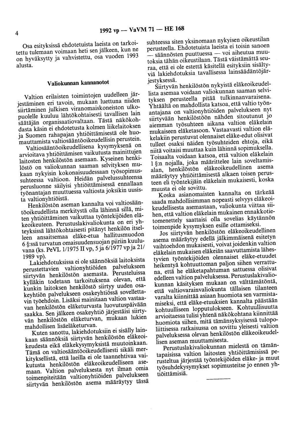 4 1992 vp- VaVM 71- HE 168 Osa esityksissä ehdotetuista laeista on tarkoitettu tulemaan voimaan heti sen jälkeen, kun ne on hyväksytty ja vahvistettu, osa vuoden 1993 alusta.