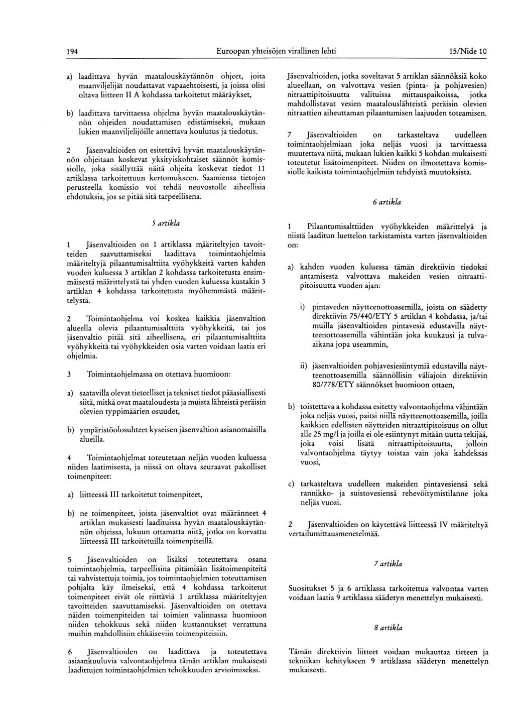 194 Euroopan yhteisöjen virallinen lehti 15/Nide 10 a) laadittava hyvän maatalouskäytännön ohjeet, joita maanviljelijät noudattavat vapaaehtoisesti, ja joissa olisi oltava liitteen II A kohdassa