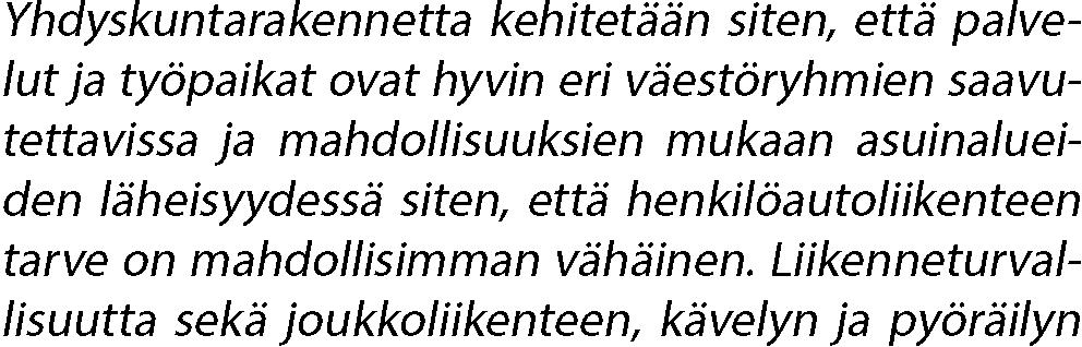 Muilta osin, kuten tavoitteiden oikeusperustan ja oikeusvaikutusten osalta, vuoden 2000 päätös jäi voimaan. Lisäksi valtioneuvosto on 22.12.