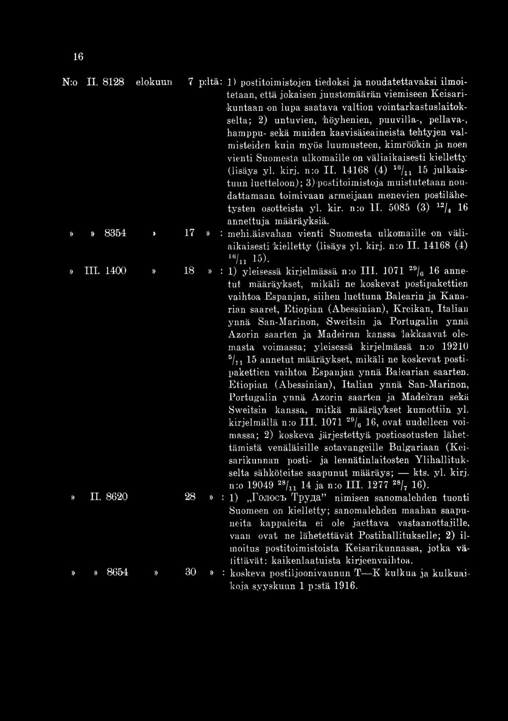 17» : mehi.äisvahan vienti Suomesta ulkomaille on väliaikaisesti kielletty (lisäys yl. kirj. n:o II. 14168 (4) le/u 15). 18» : 1) yleisessä kirjelmässä n:o III.