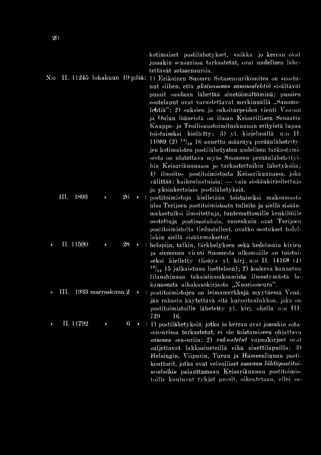11089 (2) 14/10 16 annettu määräys peräänlähetettyjen kotimaisten postilähetysten uudelleen tarkastamisesta on ulotettava myös Suomeen peräänlähetettyihin Keisarikunnassa jo tarkastettuihin