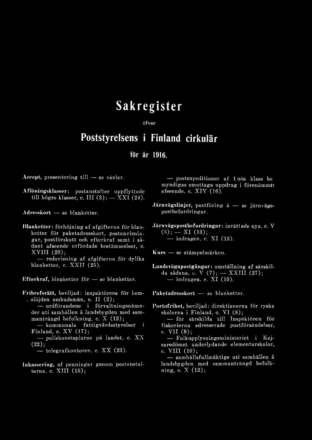 X V (1 7 ); poliiskonstaiplarne på landet, e. X X (22); telegrafkontoren, c. X X (23). Inkassering, af penningar genom postanstalterna, c.