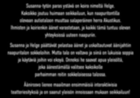 Susanna ja Helge päättävät pelastaa äänet ja uskaltautuvat äänijahtiin naapuritalon sokkeloihin.