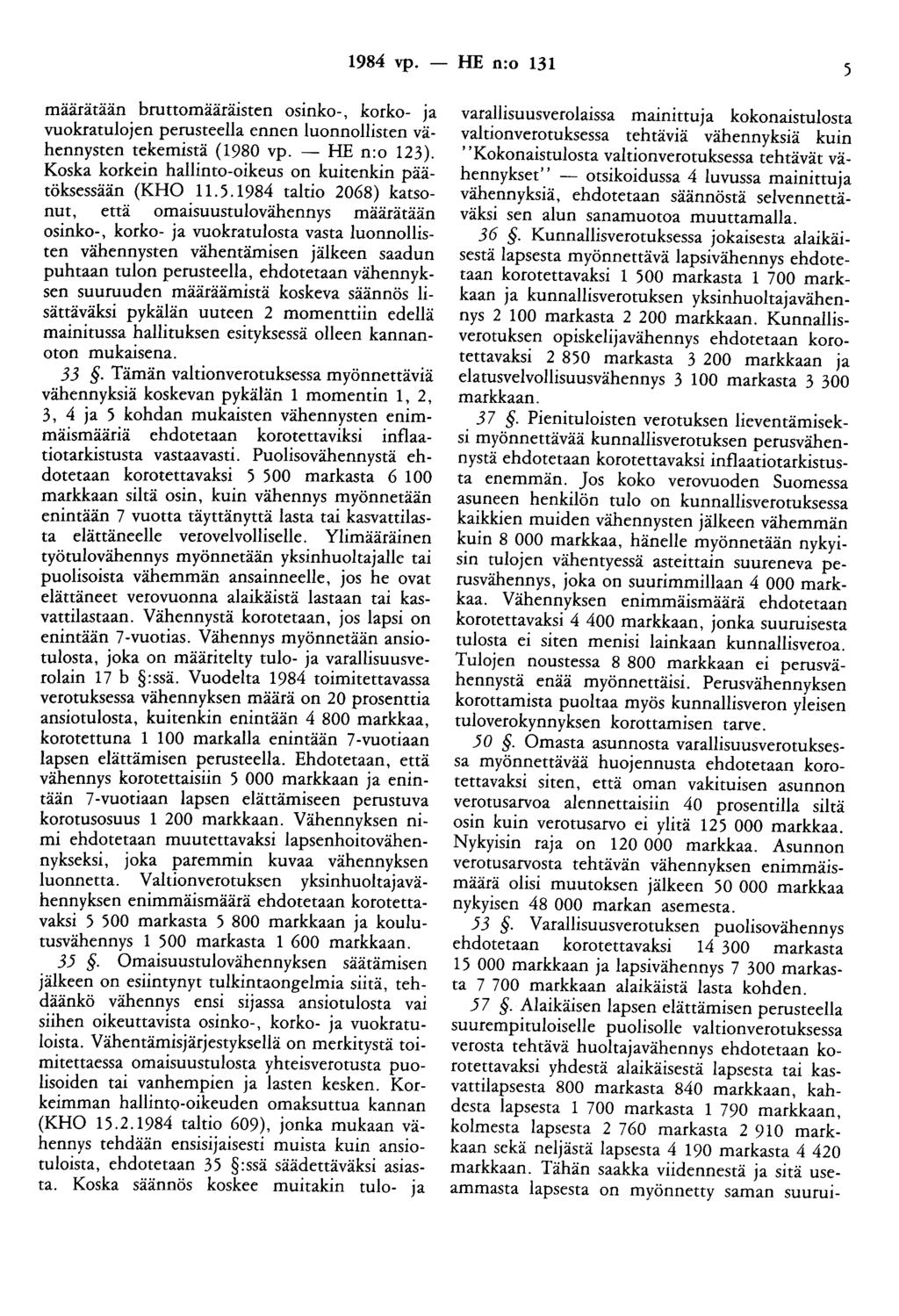 1984 vp. - HE n:o 131 5 maarataan bruttomääräisten osinko-, korko- ja vuokratulojen perusteella ennen luonnollisten vähennysten tekemistä (1980 vp. - HE n:o 123).