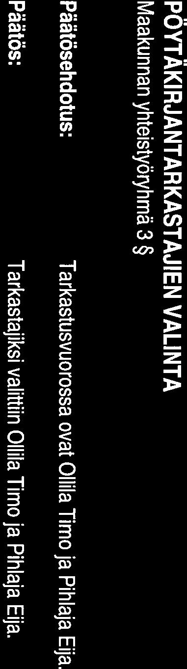 PÖYTÄKIRJANTARKASTAJIEN VALINTA Maakunnan yhteistyöryhmä 3 Tarkastusvuorossa ovat Ollila Timo ja Pihlaja Eija.