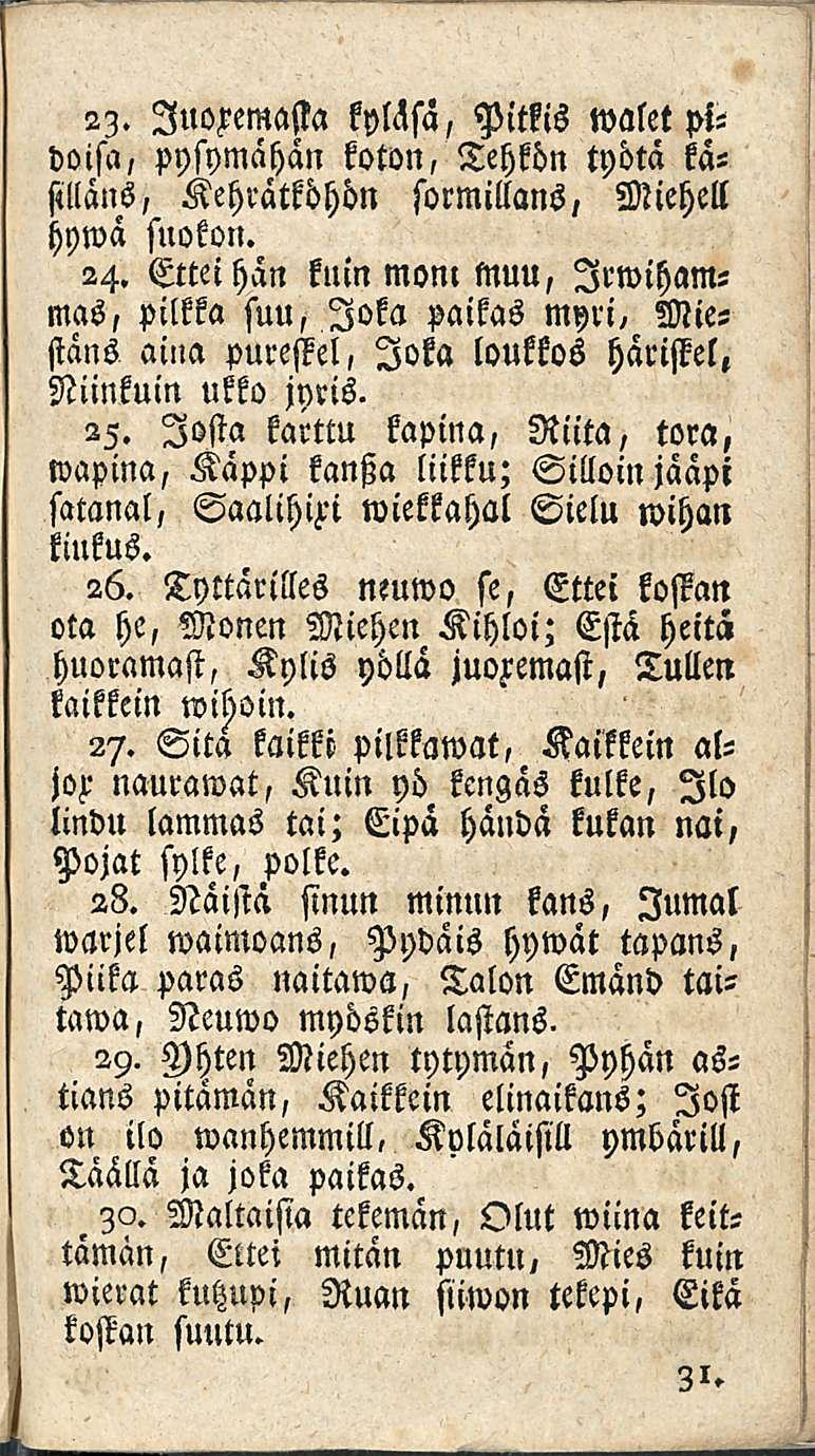 23. luoxemasta kyläsä, Pitkis walet pidossa, pysymähän koton, Tehkön työtä käsilläns, Kehrätköhön sormillans, Miehell hywä suokon. 24.