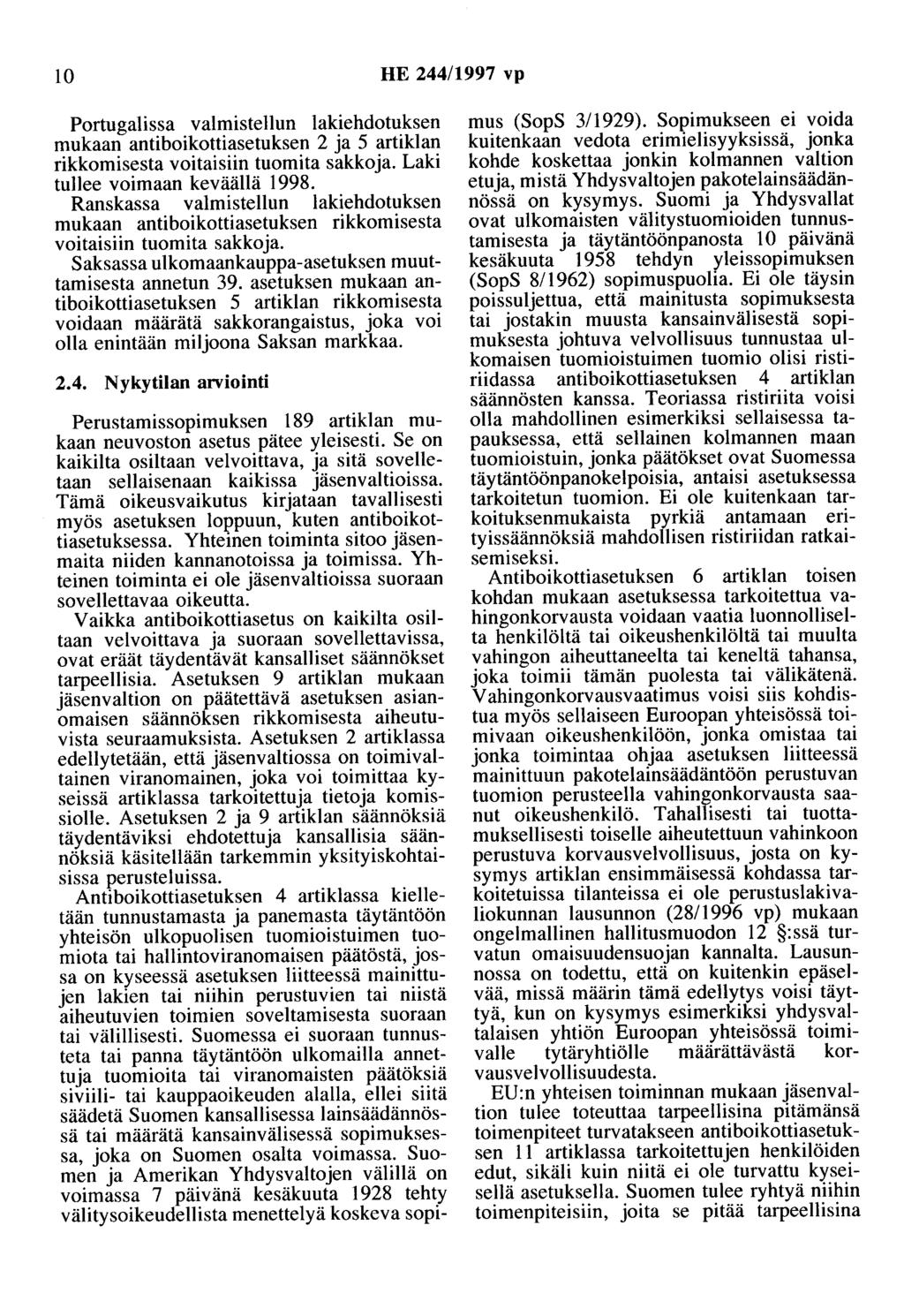 10 HE 244/1997 vp Portugalissa valmistellun lakiehdotuksen mukaan antiboikottiasetuksen 2 ja 5 artiklan rikkomisesta voitaisiin tuomita sakkoja. Laki tullee voimaan keväällä 1998.