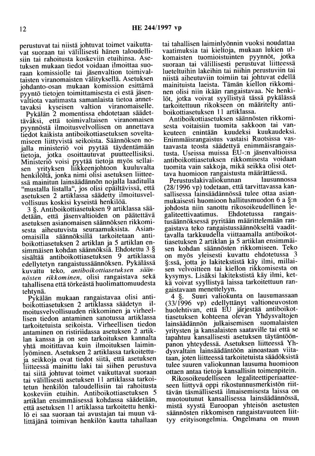 12 HE 244/1997 vp perustuvat tai niistä johtuvat toimet vaikuttavat suoraan tai välillisesti hänen taloudellisiin tai rahoitusta koskeviin etuihinsa.