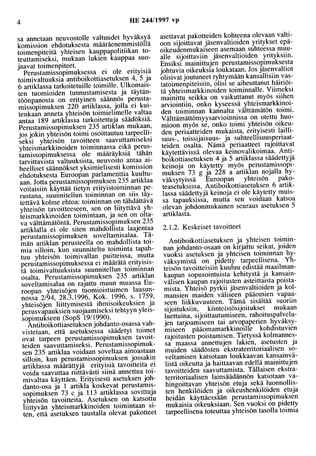 4 HE 244/1997 vp sa annetaan neuvostolle valtuudet hyväksyä komission ehdotuksesta määräenemmistöllä toimenpiteitä yhteisen kauppapolitiikan toteuttamiseksi, mukaan lukien kauppaa suojaavat
