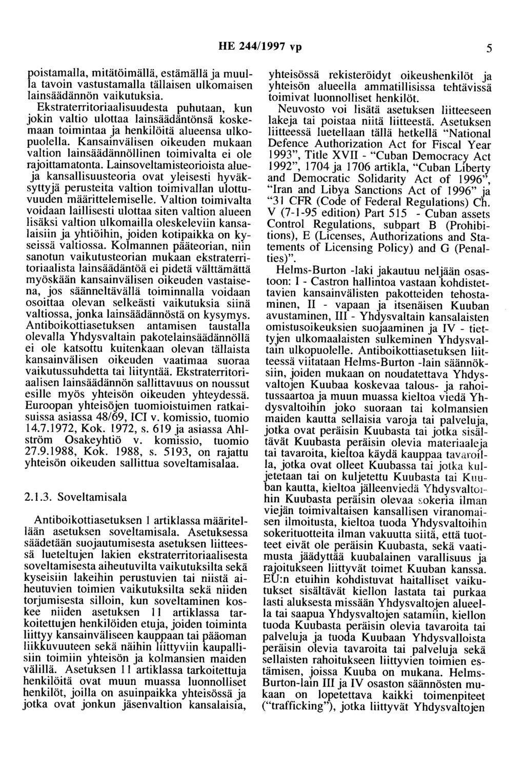 HE 244/1997 vp 5 poistamalla, mitätöimällä, estämällä ja muulla tavoin vastustamaila tällaisen ulkomaisen lainsäädännön vaikutuksia.
