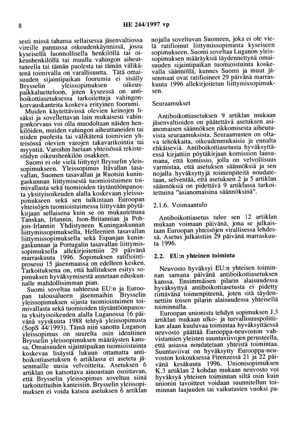 8 HE 244/1997 vp sesti missä tahansa sellaisessa jäsenvaltiossa vireille pannussa oikeudenkäynnissä, jossa kyseisellä luonnollisella henkilöllä tai oikeushenkilöllä tai muulla vahingon aiheuttaneella