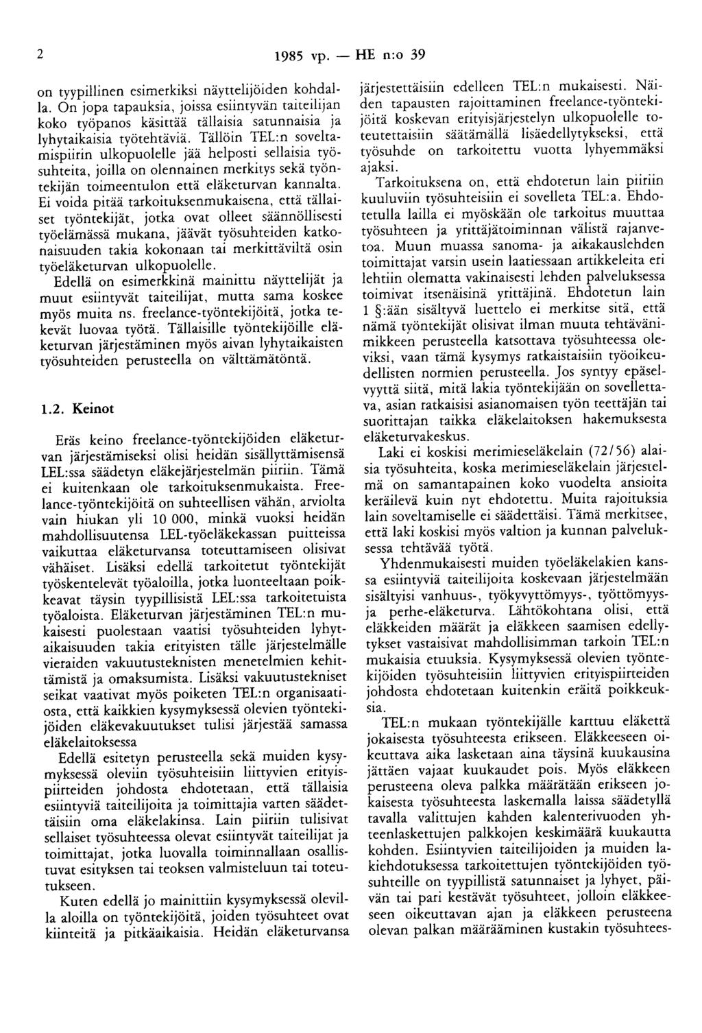 2 1985 vp. - HE n:o 39 on tyypillinen esimerkiksi näyttelijöiden kohdalla. On jopa tapauksia, joissa esiintyvän taiteilijan koko työpanos käsittää tällaisia satunnaisia ja lyhytaikaisia työtehtäviä.