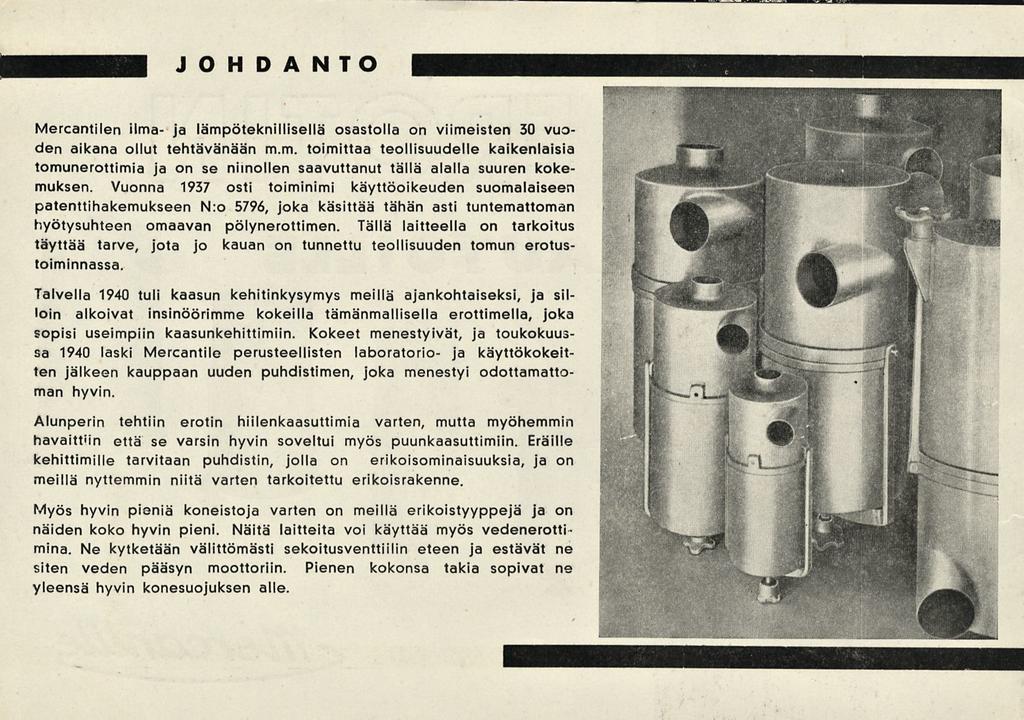 JOHDANTO Mercantilen ilma- ja lämpöteknillisellä osastolla on viimeisten 30 vuo- Den aikana ollut tehtävänään m.m. toimittaa teollisuudelle kaikenlaisia tomunerottimia ja on se niinollen saavuttanut tällä alalla suuren kokemuksen.