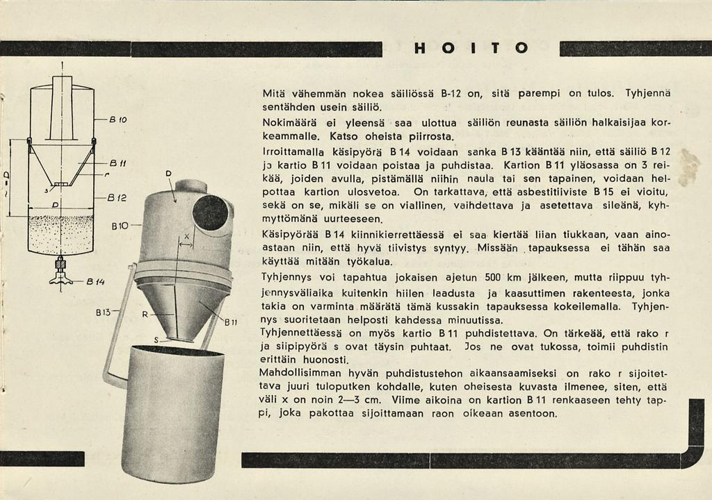 HOITO Mitä vähemmän nokea säiliössä B-12 on, sitä parempi on tulos. Tyhjennä sentähden usein säiliö. Nokimäärä ei yleensä saa ulottua säiliön reunasta säiliön halkaisijaa korkeammalle.