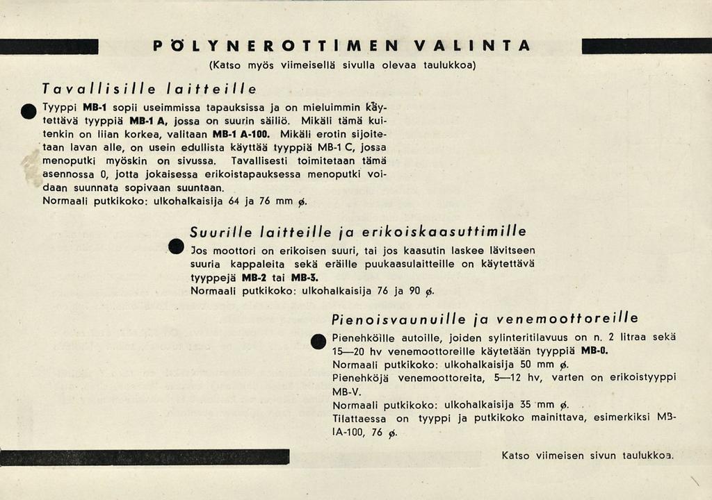 Tavallisille laitteille PÖLYNEROTTIMEN VALINTA (Katso myös viimeisellä sivulla olevaa taulukkoa) Tyyppi MB-1 sopii useimmissa tapauksissa ja on mieluimmin käytettävä tyyppiä MB-1 A, jossa on suurin