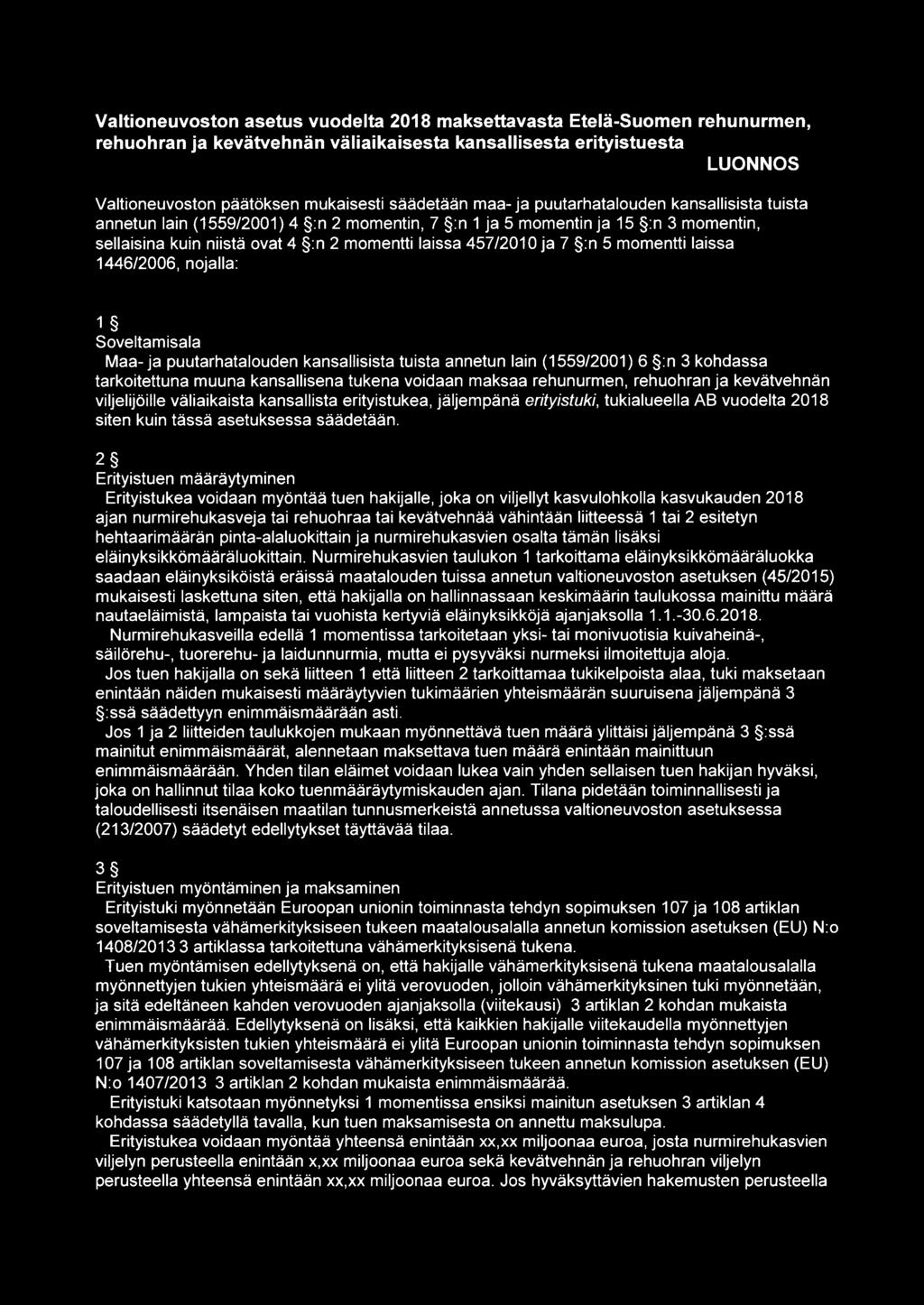 momentti laissa 1446/2006, nojalla: 1 Soveltamisala Maa-ja puutarhatalouden kansallisista tuista annetun lain (1559/2001) 6 :n 3 kohdassa tarkoitettuna muuna kansallisena tukena voidaan maksaa