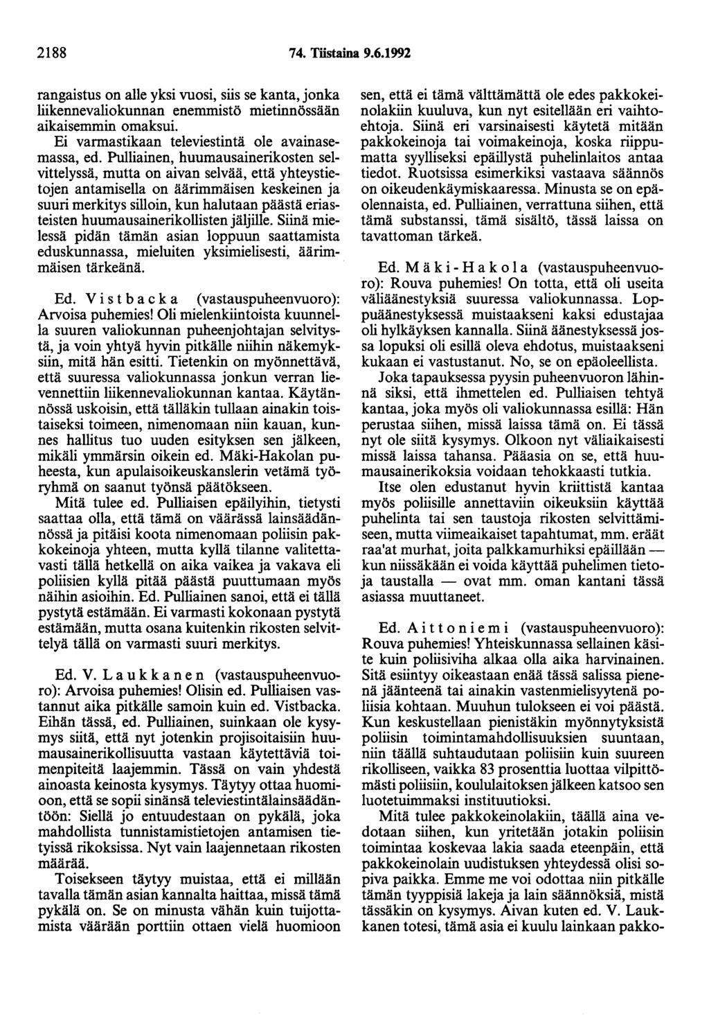 2188 74. Töstaina 9.6.1992 rangaistus on alle yksi vuosi, siis se kanta, jonka liikennevaliokunnan enemmistö mietinnössään aikaisemmin omaksui. Ei varmastikaan televiestintä ole avainasemassa, ed.