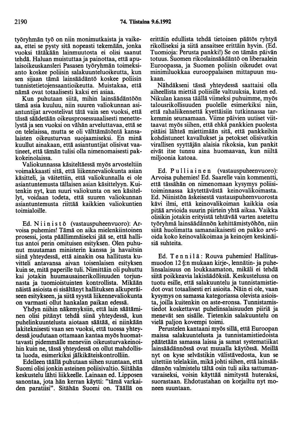 2190 74. Töstaina 9.6.1992 työryhmän työ on niin monimutkaista ja vaikeaa, ettei se pysty sitä nopeasti tekemään, jonka vuoksi tätäkään lainmuutosta ei olisi saanut tehdä.