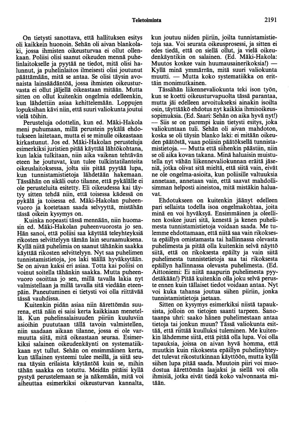 Teletoiminta 2191 On tietysti sanottava, että hallituksen esitys oli kaikkein huonoin. Sehän oli aivan blankolaki, jossa ihmisten oikeusturvaa ei ollut ollenkaan.