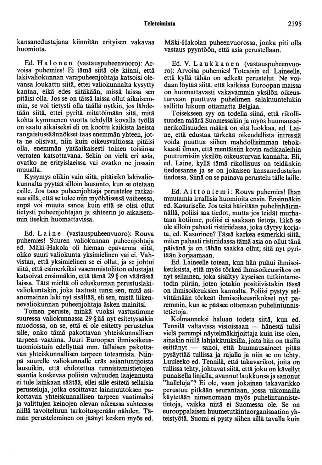 Teletoiminta 2195 kansanedustajana kiinnitän erityisen vakavaa huomiota. Ed. H a 1 on en (vastauspuheenvuoro): Arvoisa puhemies!