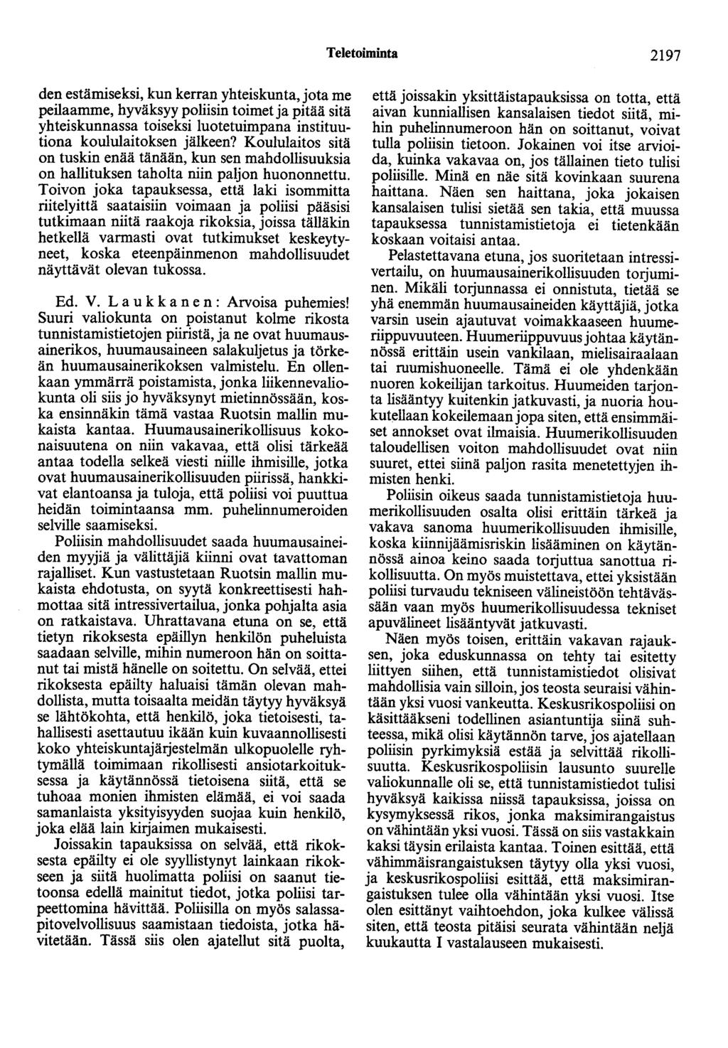 Teletoiminta 2197 den estämiseksi, kun kerran yhteiskunta, jota me peilaamme, hyväksyy poliisin toimet ja pitää sitä yhteiskunnassa toiseksi luotetuimpana instituutiona koululaitoksen jälkeen?