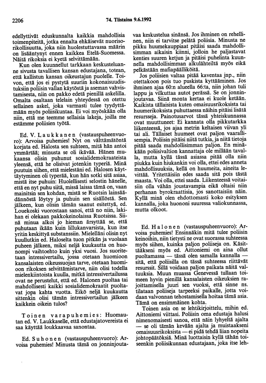 2206 74. Töstaina 9.6.1992 edellyttivät eduskunnalta kaikkia mahdollisia toimenpiteitä, jotka ennalta ehkäisevät nuorisorikollisuutta, joka niin huolestuttavassa määrin on lisääntynyt ennen kaikkea Etelä-Suomessa.