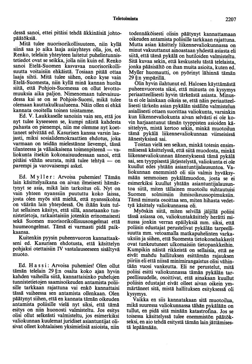 Teletoiminta 2207 dessä sanoi, ettei pitäisi tehdä äkkinäisiä johtopäätöksiä. Mitä tulee nuorisorikollisuuteen, niin kyllä siinä saa jo aika laaja asiayhteys olla, jos, ed.