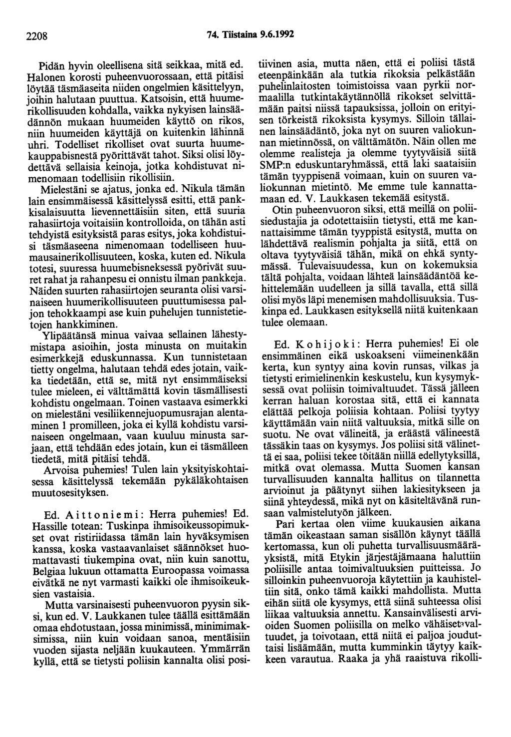 2208 74. Töstaina 9.6.1992 Pidän hyvin oleellisena sitä seikkaa, mitä ed. Halonen korosti puheenvuorossaan, että pitäisi löytää täsmäaseita niiden ongelmien käsittelyyn, joihin halutaan puuttua.