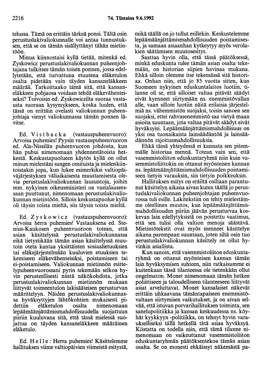 2216 74. Tiistaina 9.6.1992 telussa. Tämä on erittäin tärkeä ponsi. Tältä osin perustuslakivaliokunnalle voi antaa tunnustuksen, että se on tämän sisällyttänyt tähän mietintöön.