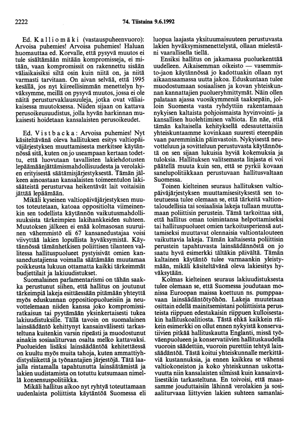 2222 74. Tiistaina 9.6.1992 Ed. K a 11 i o mäki (vastauspuheenvuoro): Arvoisa puhemies! Arvoisa puhemies! Haluan huomauttaa ed.