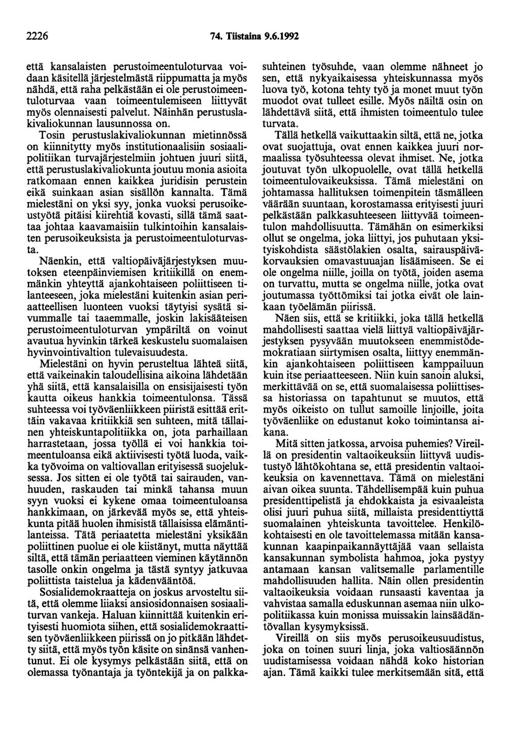 2226 74. Töstaina 9.6.1992 että kansalaisten perustoimeentuloturvaa voidaan käsitellä järjestelmästä riippumatta ja myös nähdä, että raha pelkästään ei ole perustoimeentuloturvaa vaan