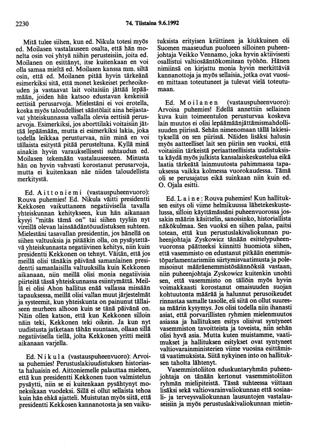 2230 74. Töstaina 9.6.1992 Mitä tulee siihen, kun ed. Nikula totesi myös ed. Moilasen vastalauseen osalta, että hän monelta osin voi yhtyä niihin perusteisiin, joita ed.