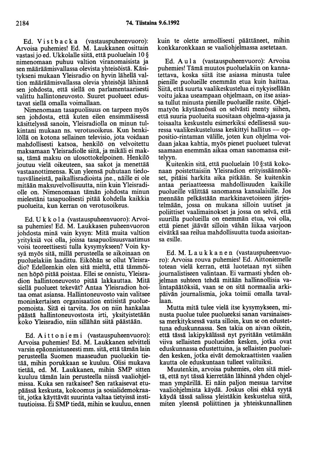 2184 74. Töstaina 9.6.1992 Ed. V i s t b a c k a (vastauspuheenvuoro): Arvoisa puhemies! Ed. M. Laukkanen osittain vastasi jo ed.