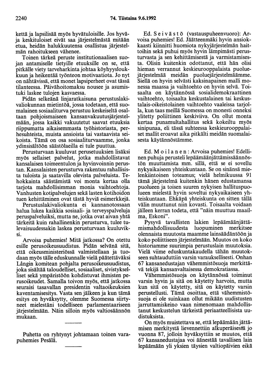 2240 74. Tiistaina 9.6.1992 kettä ja lapsilisää myös hyvätuloisille. Jos hyväja keskituloiset eivät saa järjestelmästä mitään etua, heidän halukkuutensa osallistua järjestelmän rahoitukseen vähenee.