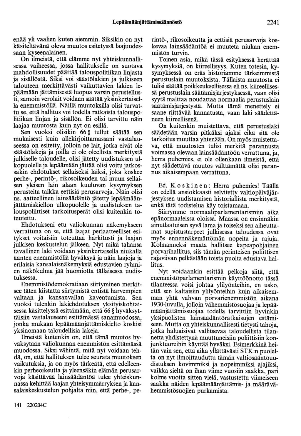 Lepäämäänjättämissäännöstö 2241 enää yli vaalien kuten aiemmin. Siksikin on nyt käsiteltävänä oleva muutos esitetyssä laajuudessaan kyseenalainen.