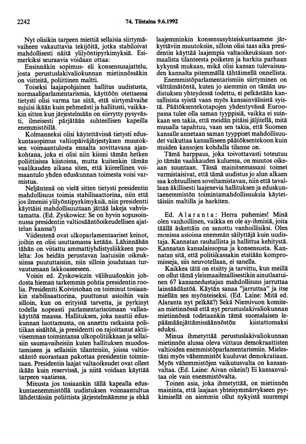 2242 74. Tiistaina 9.6.1992 Nyt olisikin tarpeen miettiä sellaisia siirtymävaiheen vakauttavia tekijöitä, jotka stabiloivat mahdollisesti näitä ylilyöntipyrkimyksiä.